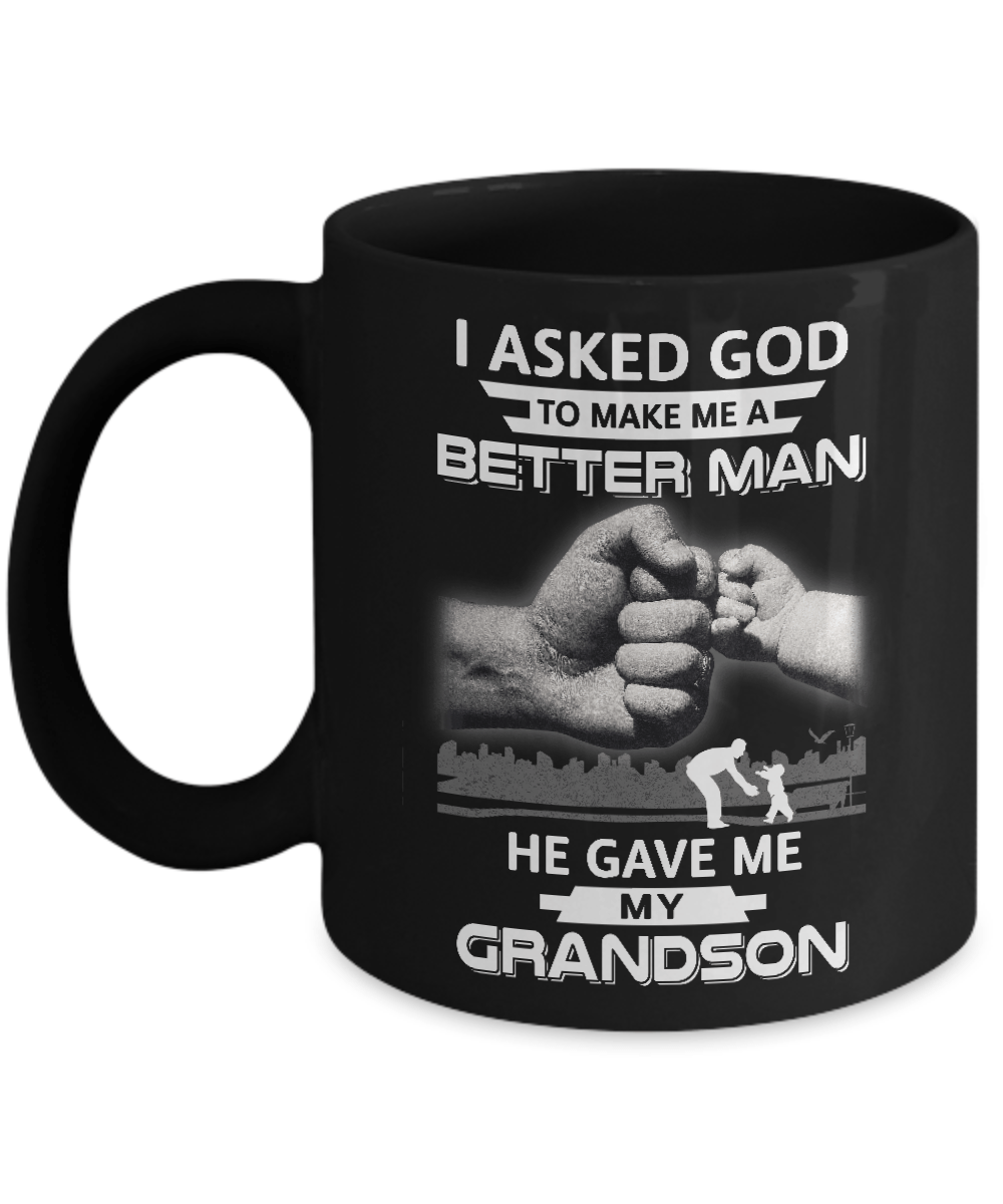 I Asked God To Make Me A Better Man He Gave Me My Grandson Mug-Coffee Mug-11oz Mug-Black