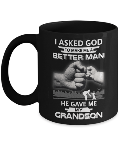I Asked God To Make Me A Better Man He Gave Me My Grandson Mug-Coffee Mug-11oz Mug-Black