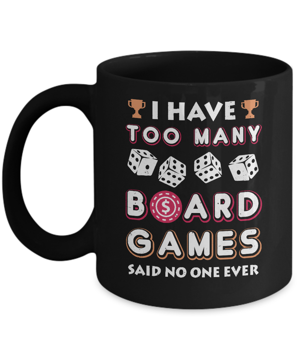 I Have Too Many Boardgames Said No One Ever Gamer Mug-Coffee Mug-11oz Mug-Black