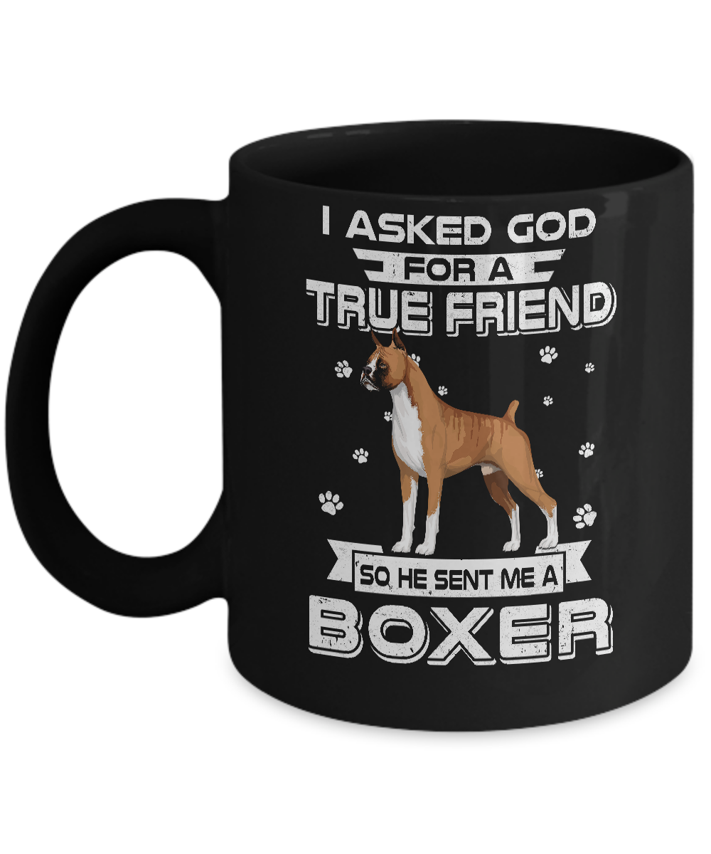 I Asked God For A True Friend So Sent Me Boxer Dog Mug-Coffee Mug-11oz Mug-Black