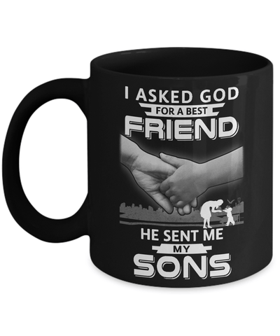 I Asked God For A Best Friend He Sent Me My Sons Mug-Coffee Mug-11oz Mug-Black