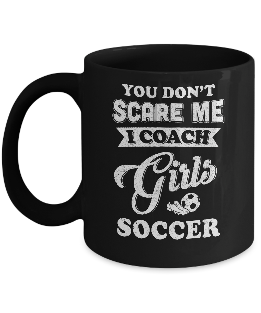 You Don't Scare Me I Coach Girls Soccer Mug-Coffee Mug-11oz Mug-Black