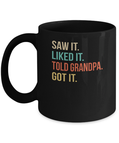 Funny Grandpa Saw It Liked It Told Grandpa Got It For Kids Mug-Coffee Mug-11oz Mug-Black
