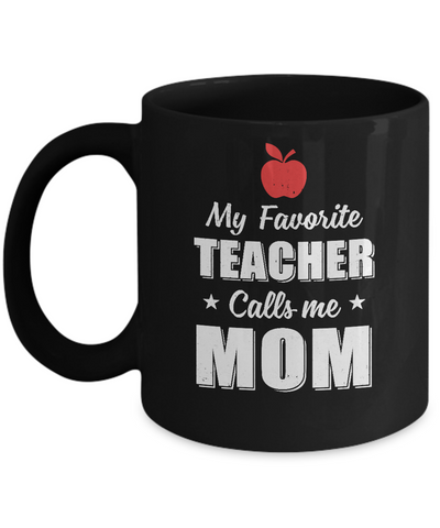 My Favorite Teacher Calls Me Mom Mothers Day Mug-Coffee Mug-11oz Mug-Black