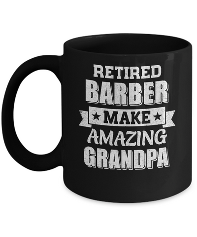 Funny Retired Barber Make Amazing Grandpa Gifts Mug-Coffee Mug-11oz Mug-Black