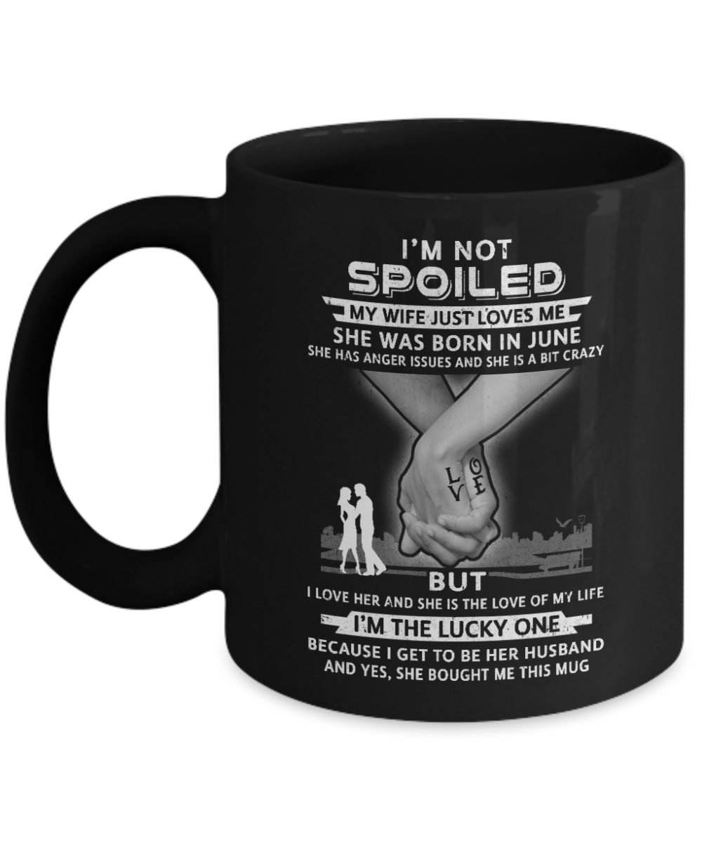 I Am A Not Spoiled My Wife Was Born In June Husband Mug-Coffee Mug-11oz Mug-Black
