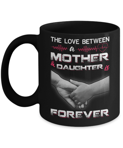 The Love Between A Mother and Daughter Is Forever Mug-Coffee Mug-11oz Mug-Black