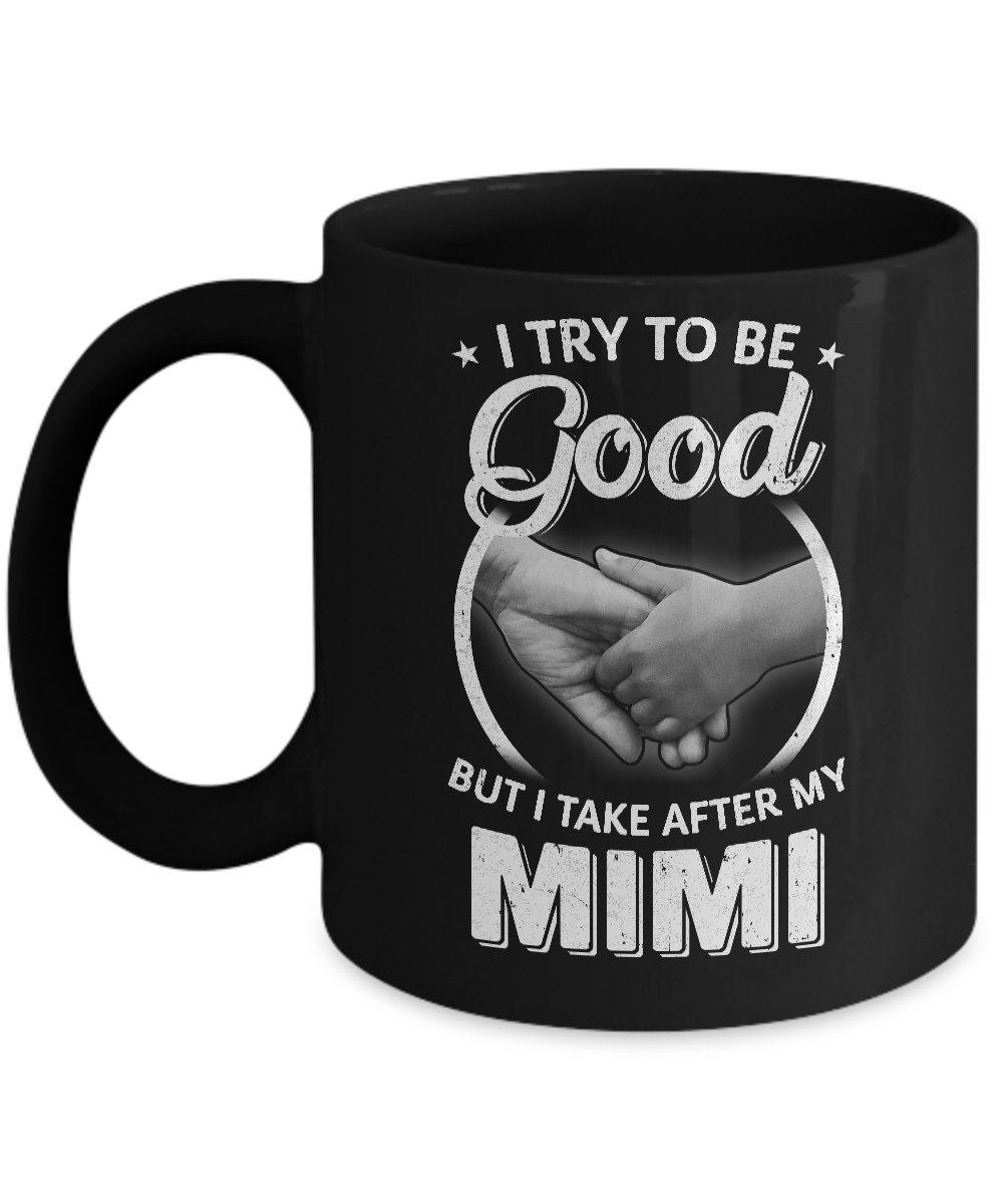 I Try To Be Good But I Take After My Mimi Toddler Kids Mug-Coffee Mug-11oz Mug-Black
