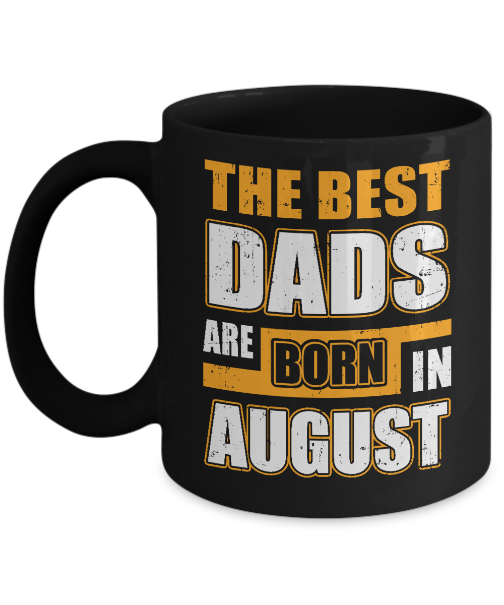 The Best Dads Are Born In August Mug