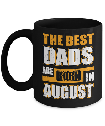 The Best Dads Are Born In August Mug-Coffee Mug-11oz Mug-Black