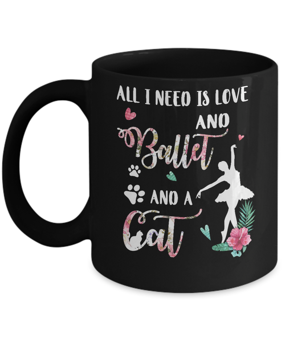 All I Need Is Love And Ballet And A Cat Mug-Coffee Mug-11oz Mug-Black