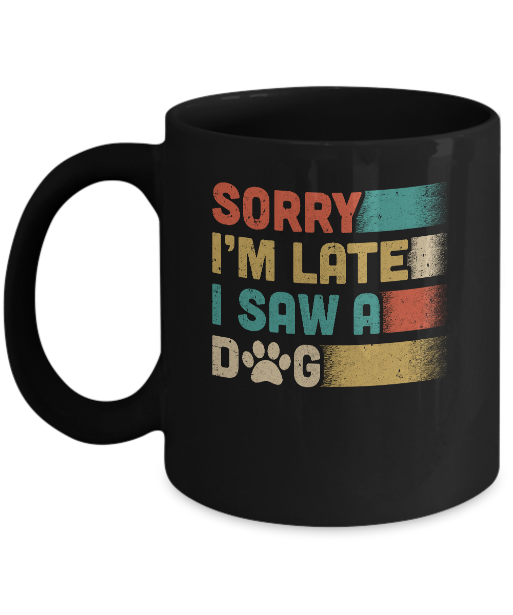 Vintage Sorry I'm Late I Saw A Dog Funny Dog Lover Mug