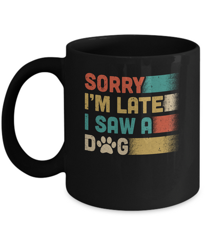 Vintage Sorry I'm Late I Saw A Dog Funny Dog Lover Mug-Coffee Mug-11oz Mug-Black
