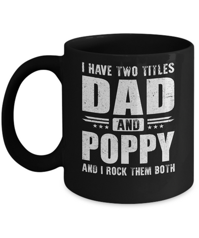 I Have Two Titles Dad And Poppy Fathers Day Gift Dad Mug-Coffee Mug-11oz Mug-Black