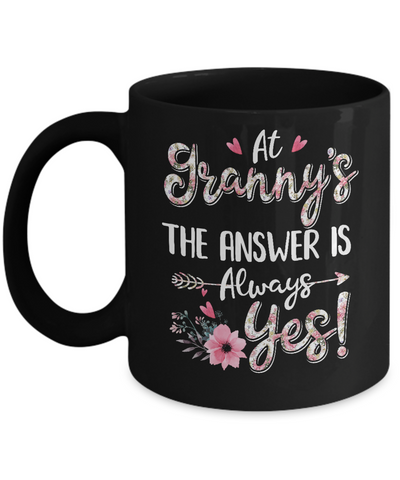 At Granny's The Answer Is Always Yes Floral Mothers Day Gift Mug-Coffee Mug-11oz Mug-Black