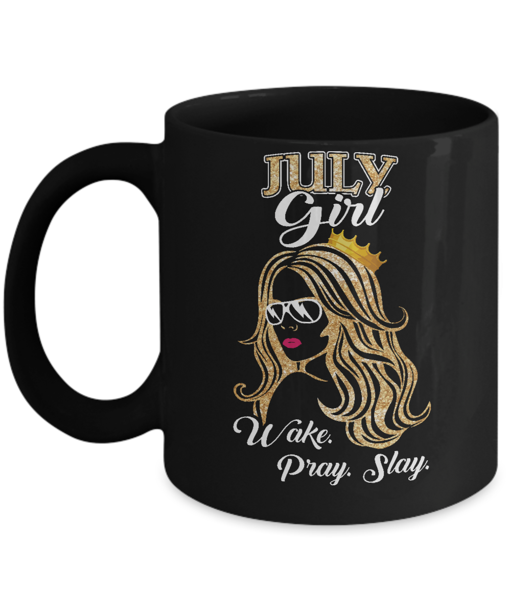 July Woman Lady Girl Wake Pray Slay Birthday Gift Mug-Coffee Mug-11oz Mug-Black