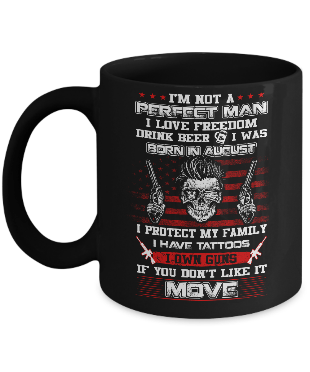 I'm Not A Perfect Man I Was Born In August Own Guns Mug