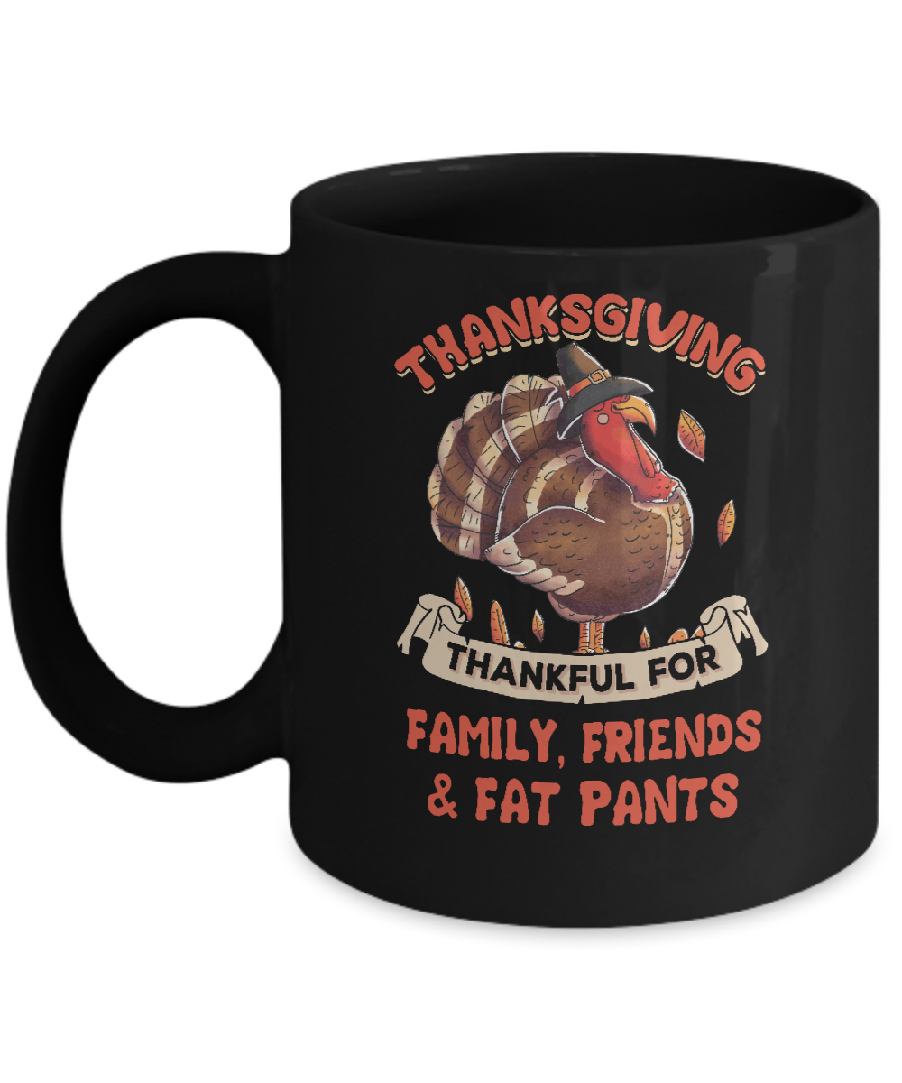 Thankful For Family Friends Fat Pants Turkey Thanksgiving Mug-Coffee Mug-11oz Mug-Black