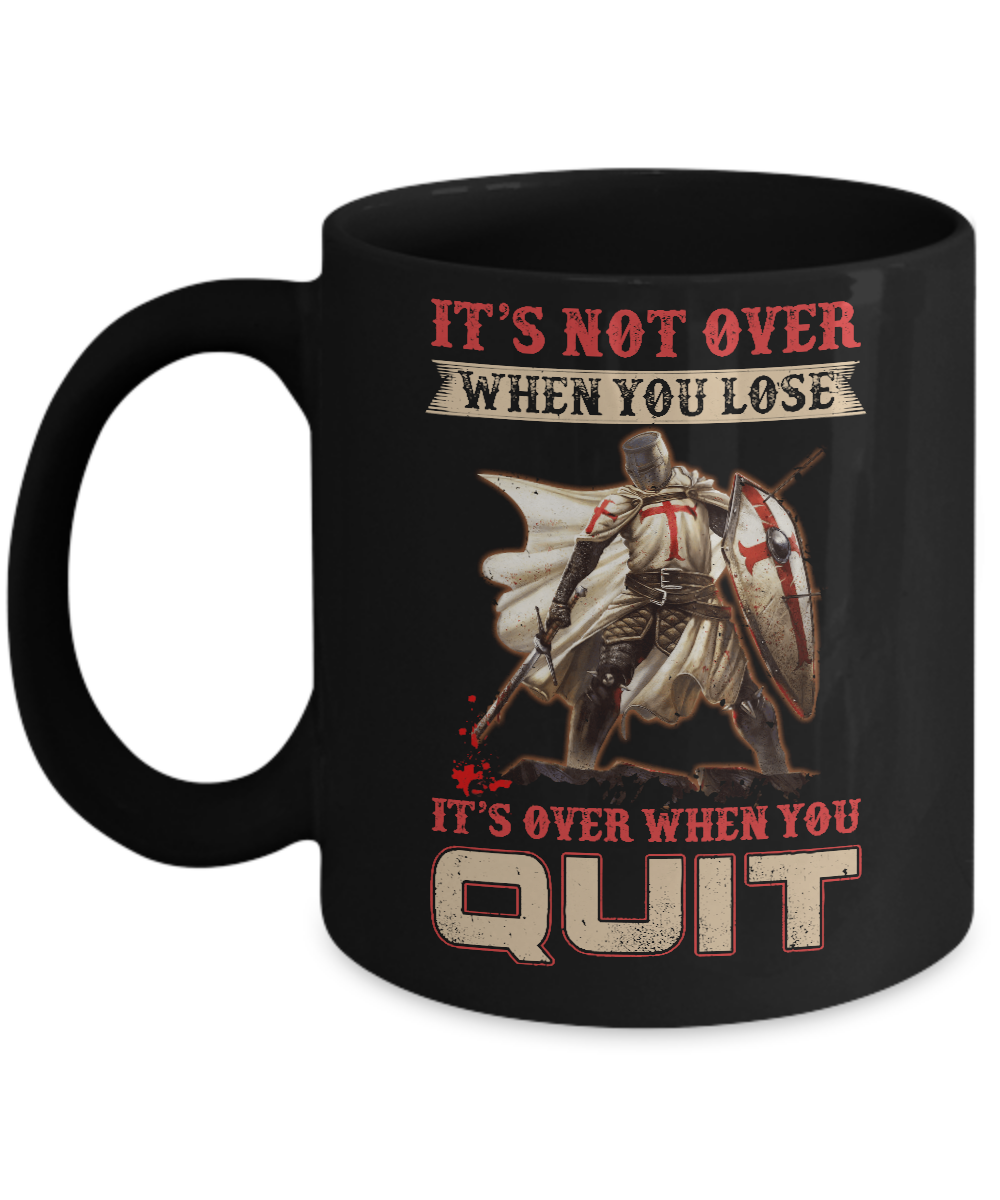 Knight It's Not Over When You Lose It's Over When You Quit Mug-Coffee Mug-11oz Mug-Black