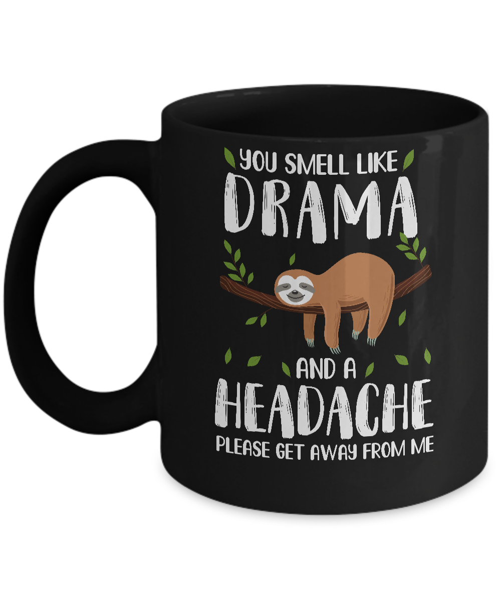Sloth You Smell Like Drama And A Headache Mug-Coffee Mug-11oz Mug-Black