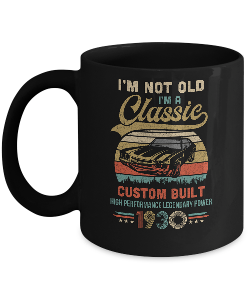 I'm Not Old I'm A Classic Born 1930 91th Birthday Gift Mug-Coffee Mug-11oz Mug-Black