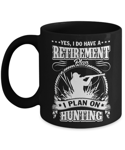 I Do Have A Retirement Plan I Plan On Hunting Mug-Coffee Mug-11oz Mug-Black