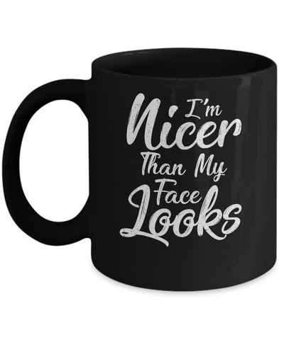 I'm Nicer Than My Face Looks Funny Saying Mug-Coffee Mug-11oz Mug-Black