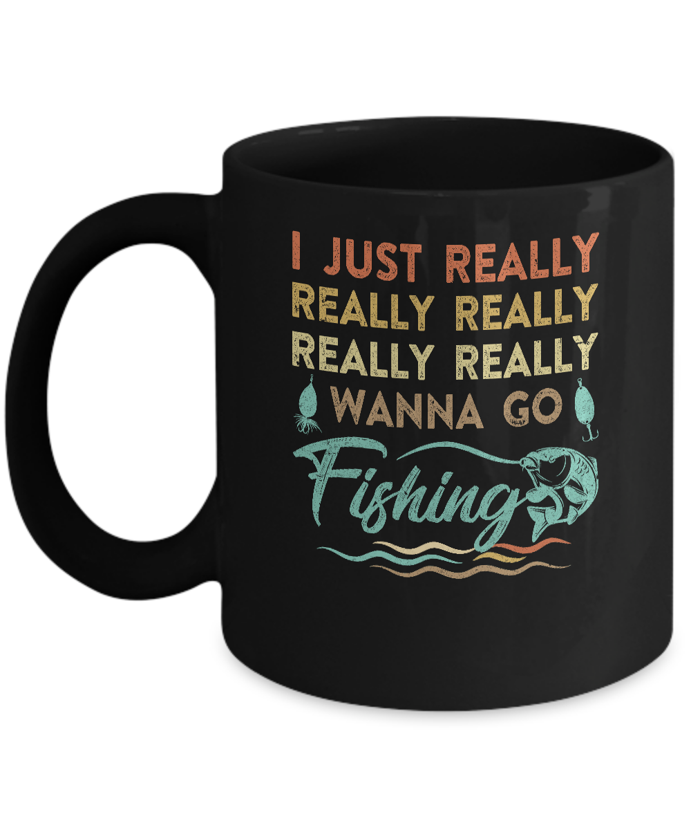 Vintage Funny Just Really Wanna Go Fishing Mug-Coffee Mug-11oz Mug-Black