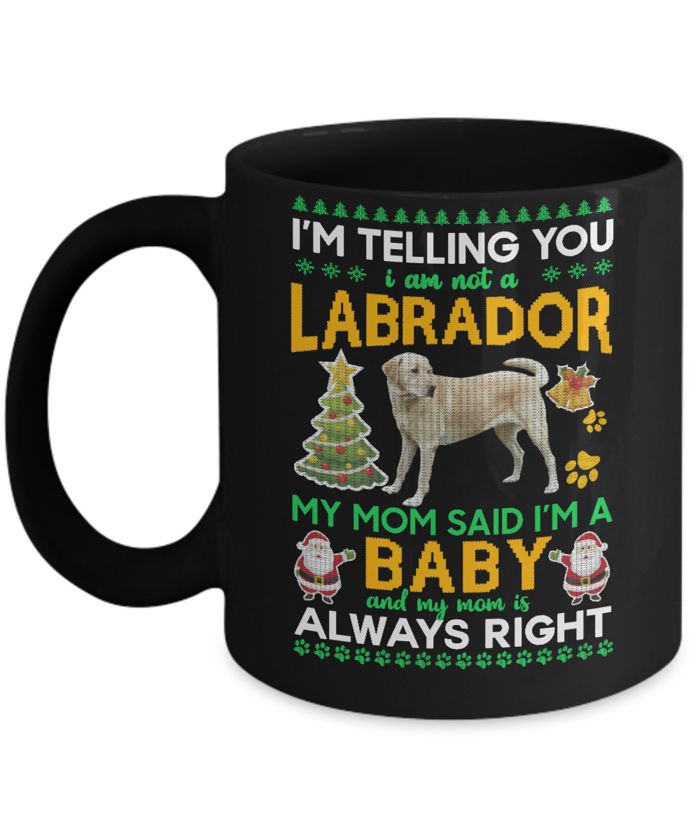 I Am Not A Labrador My Mom Said I'm A Baby Mug-Coffee Mug-11oz Mug-Black