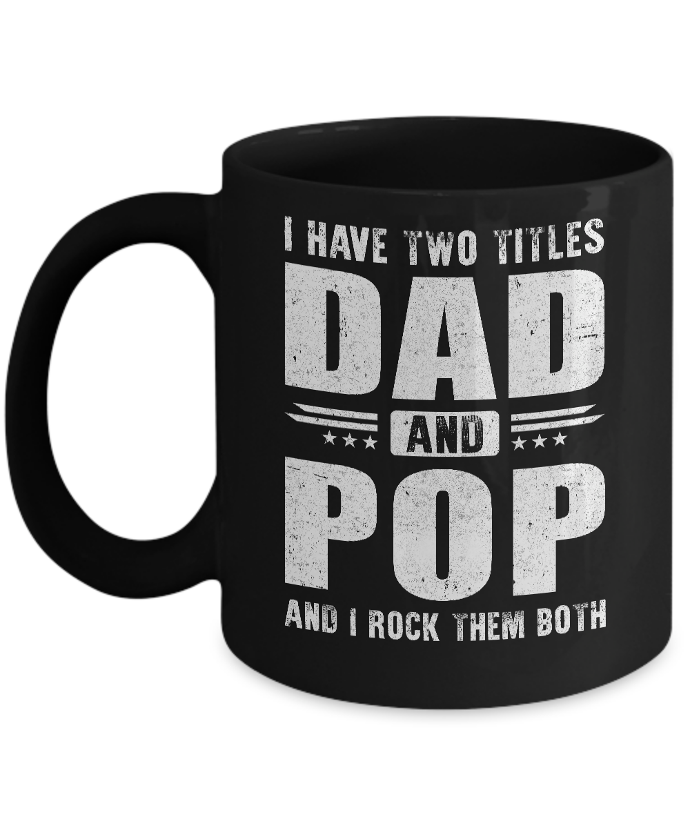 I Have Two Titles Dad And Pop Fathers Day Gift Dad Mug-Coffee Mug-11oz Mug-Black
