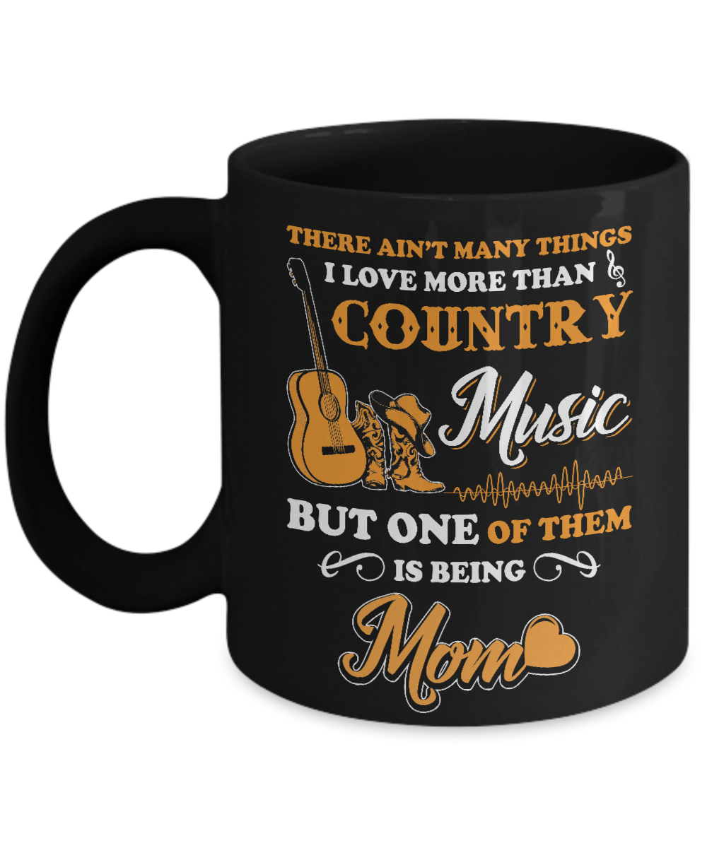 I Love More Than Country Music But One Of Them Is Being Mom Mug