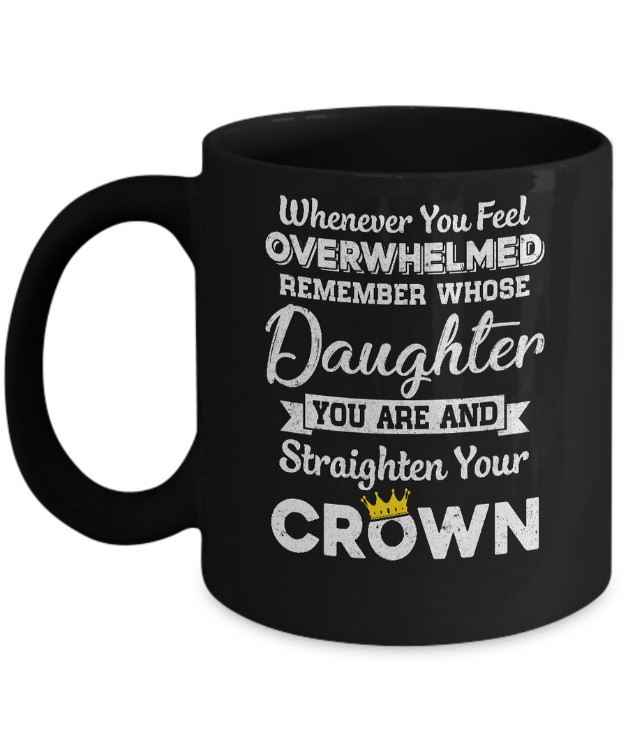 Whenever You Feel Overwhelmed Remember Whose Daughter Mug-Coffee Mug-11oz Mug-Black