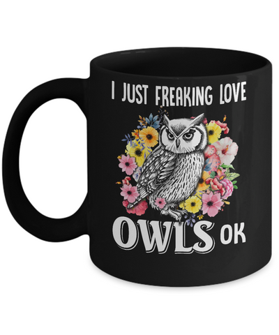 I Just Freaking Love Owls Mug-Coffee Mug-11oz Mug-Black