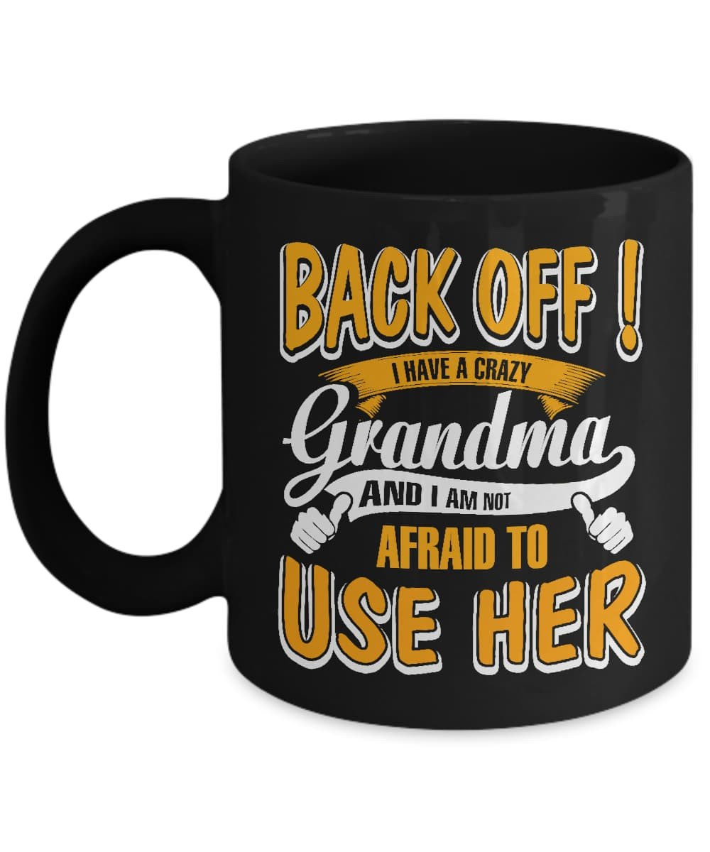 Back Off I Have A Crazy Grandma And I Am Not Afraid To Use Her Mug-Coffee Mug-11oz Mug-Black