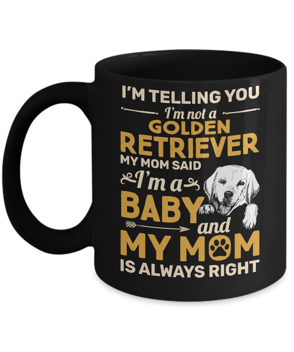 Golden Retriever I'm Telling You I'm Not A Golden Retriever My Mom Said Mug