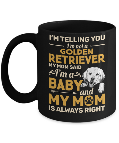 Golden Retriever I'm Telling You I'm Not A Golden Retriever My Mom Said Mug-Coffee Mug-11oz Mug-Black