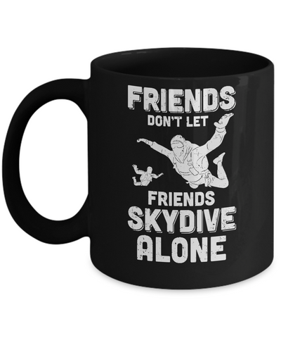 Skydiving Don't Let Friends Skydive Alone Skydiver Mug-Coffee Mug-11oz Mug-Black