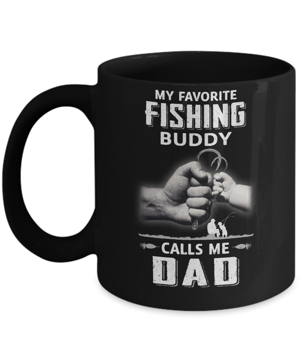 My Favorite Fishing Buddy Calls Me Dad Fish Fathers Day Mug