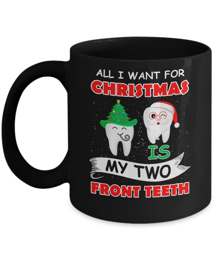 All I Want For Christmas Is My Two Front Teeth Funny Mug-Coffee Mug-11oz Mug-Black