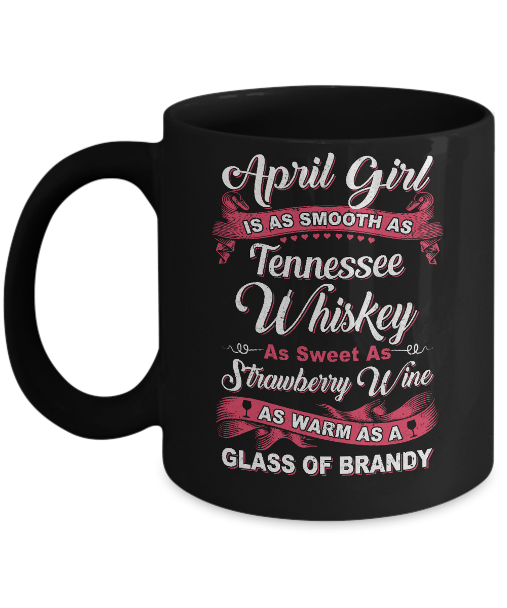 April Girl Is As Smooth As Tennessee Whiskey Birthday Mug-Coffee Mug-11oz Mug-Black
