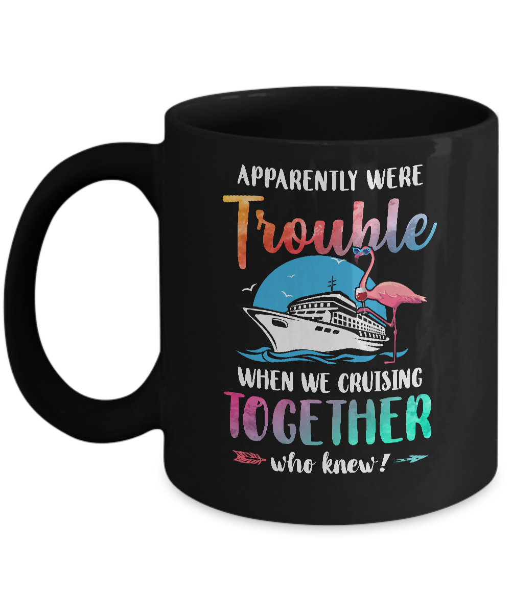 Apparently We're Trouble When We Are Cruising Together Mug-Coffee Mug-11oz Mug-Black