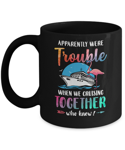 Apparently We're Trouble When We Are Cruising Together Mug-Coffee Mug-11oz Mug-Black