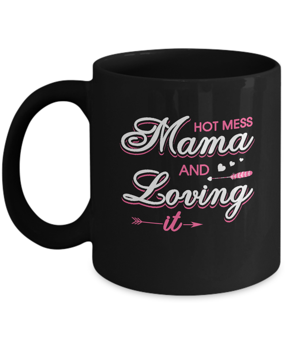 Hot Mess Mama And Loving It Mug