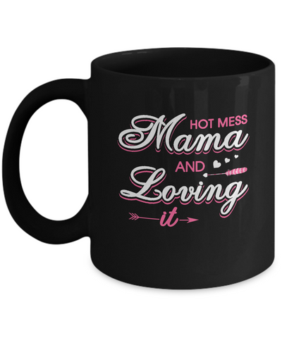 Hot Mess Mama And Loving It Mug-Coffee Mug-11oz Mug-Black