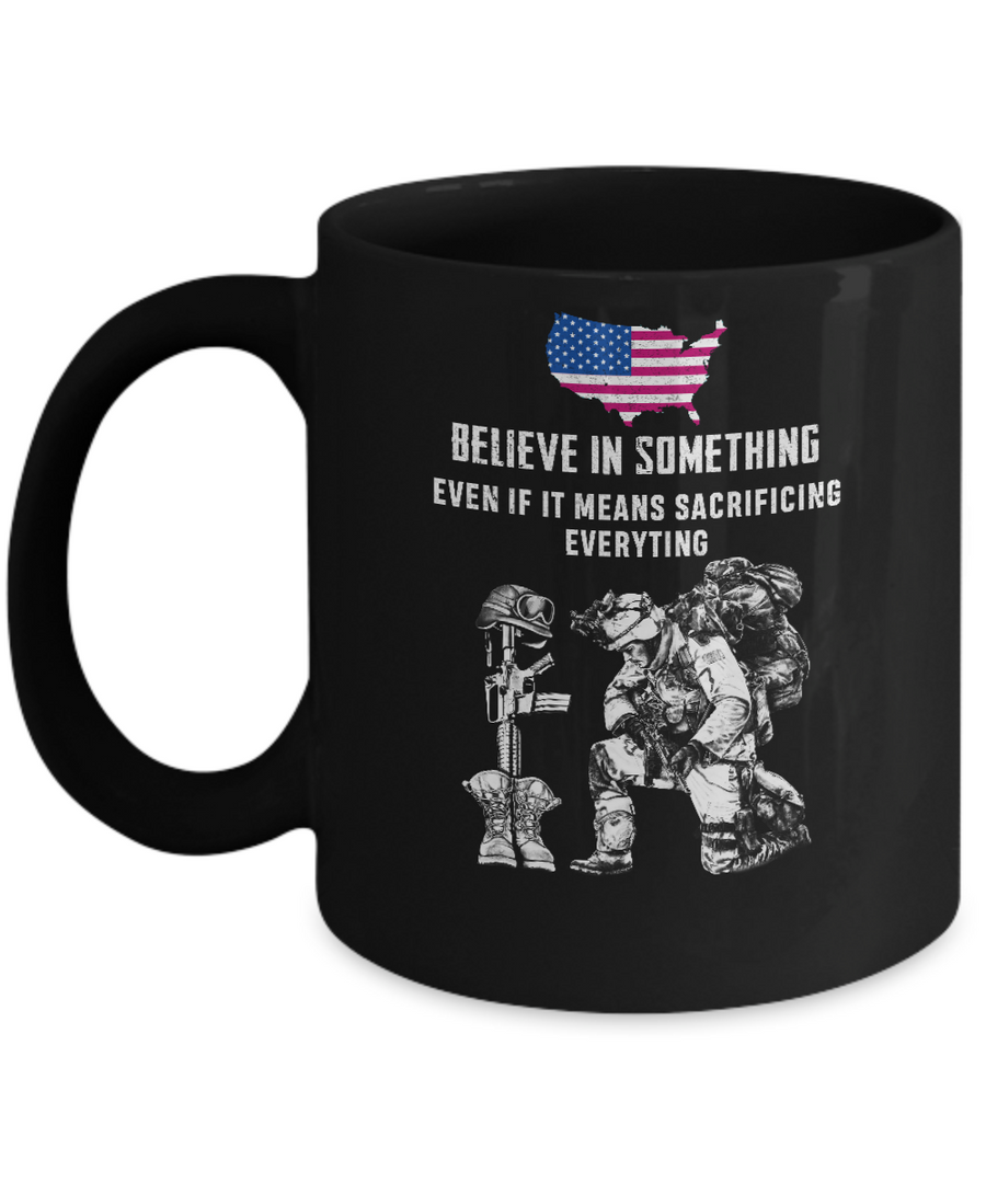 Believe In Something Even If It Means Sacrificing Veteran Mug-Coffee Mug-11oz Mug-Black
