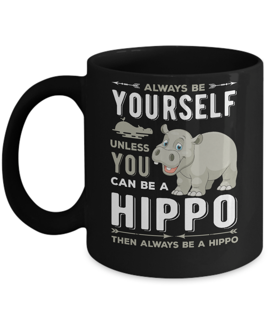 Always Be Yourself Hippo Mug-Coffee Mug-11oz Mug-Black