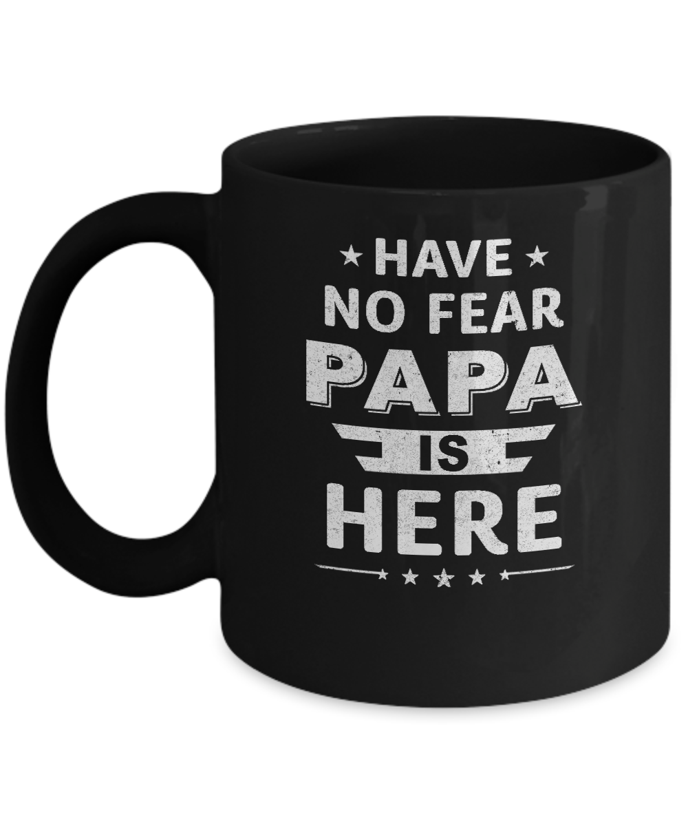 Have No Fear Papa Is Here Father's Day Gift Mug-Coffee Mug-11oz Mug-Black