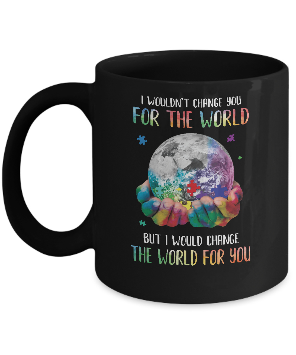 I Would Change The World For You Autism Awareness Mug