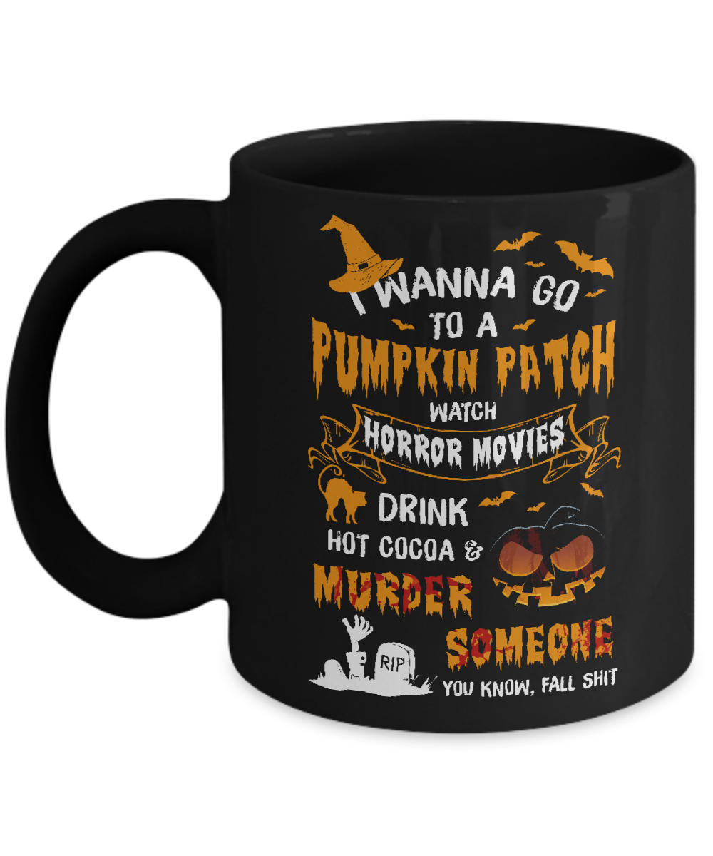 I Wanna Go To A Pumpkin Patch Watch Horror Halloween Mug-Coffee Mug-11oz Mug-Black