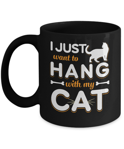 I Just Want To Hang With My Cat Mug-Coffee Mug-11oz Mug-Black